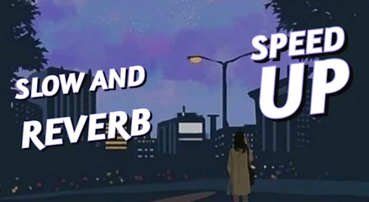 I will slow and reverb your song, or speed it up